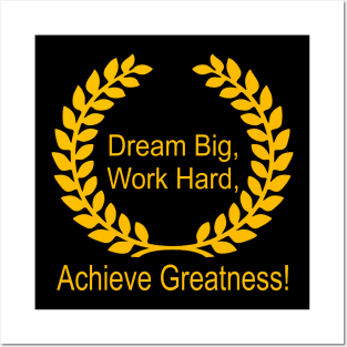 Dream Big, Work Hard, Achieve Greatness Posters and Art